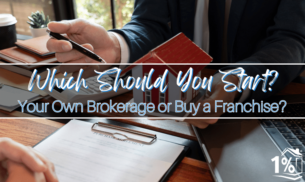 Should You Start Your Own Brokerage or Buy a Franchise