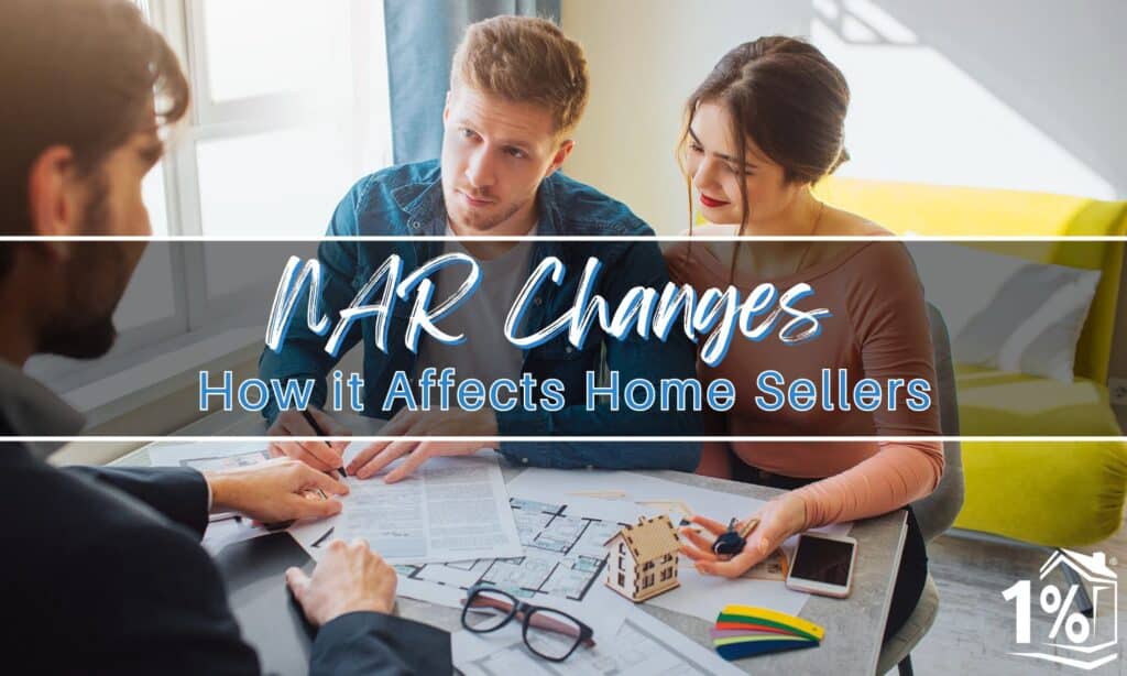 Real estate agent discussing with a couple, with text overlay 'NAR Changes: How it Affects Home Sellers' and a 1% logo in the corner.