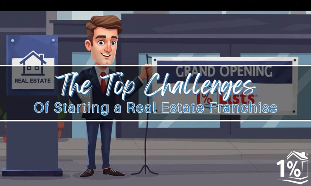 The Top Challenges of Starting a Real Estate Franchise and How to Overcome Them