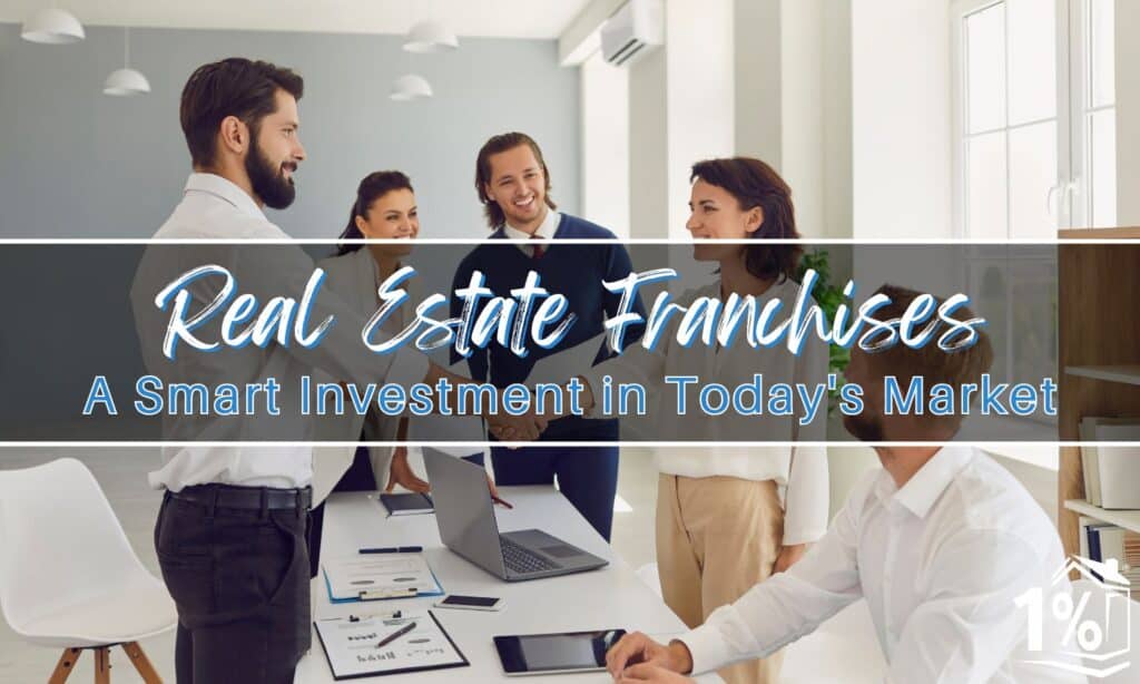 Why Real Estate Franchises Are a Smart Investment in Today's Market