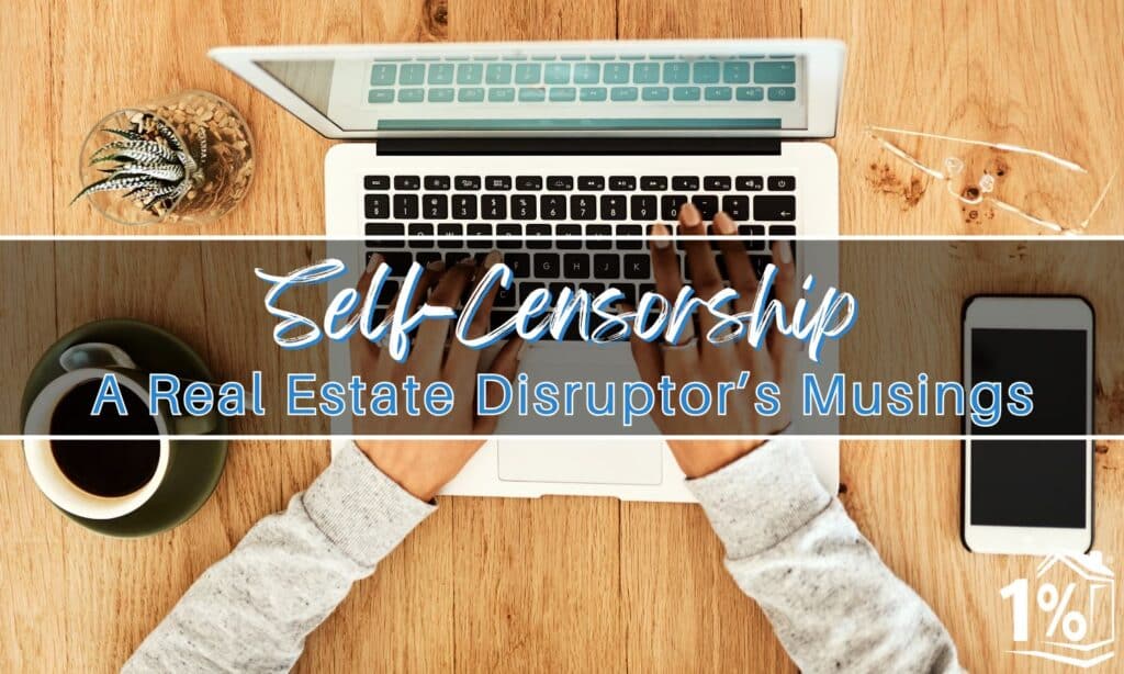 A Real Estate Disruptor’s Musings on Self-Censorship