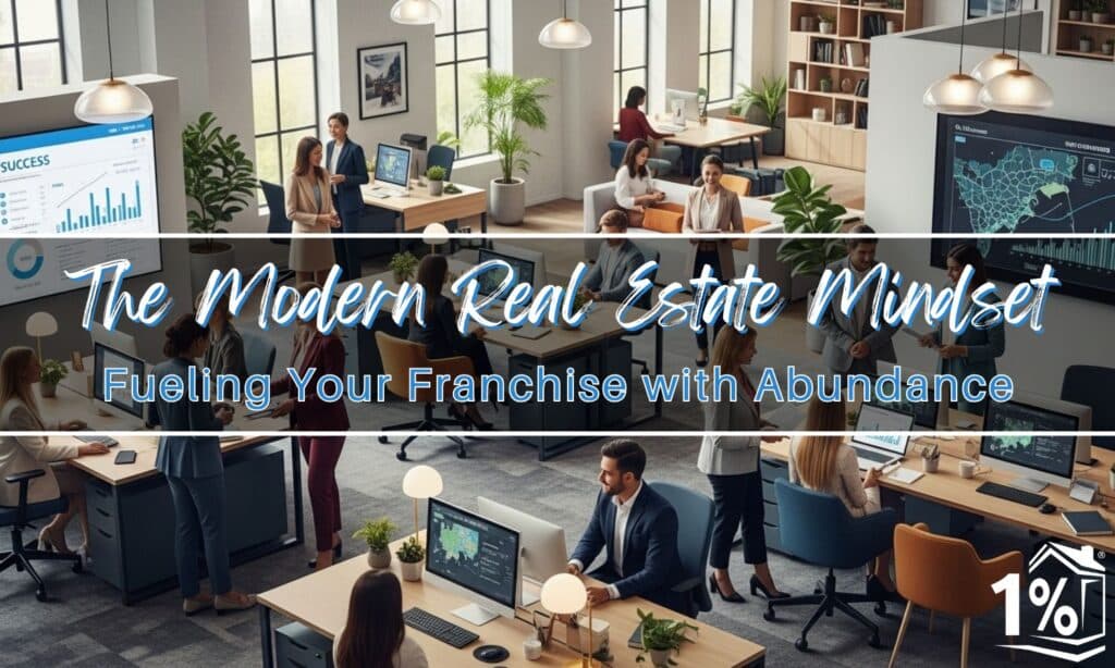 The Modern Real Estate Mindset: Fueling Your Franchise with Abundance